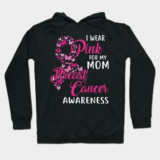 I Wear Pink For My Mom Breast Cancer Awareness Hoodie